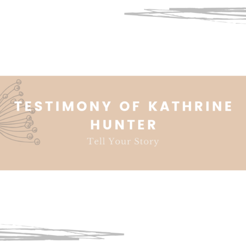 TESTIMONY STORY OF KATHRINE HUNTER