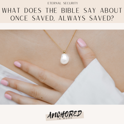 Is Once Saved, Always Saved Biblical?