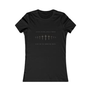 Jesus Died, Rose and He's coming Back Women's Favorite Tee