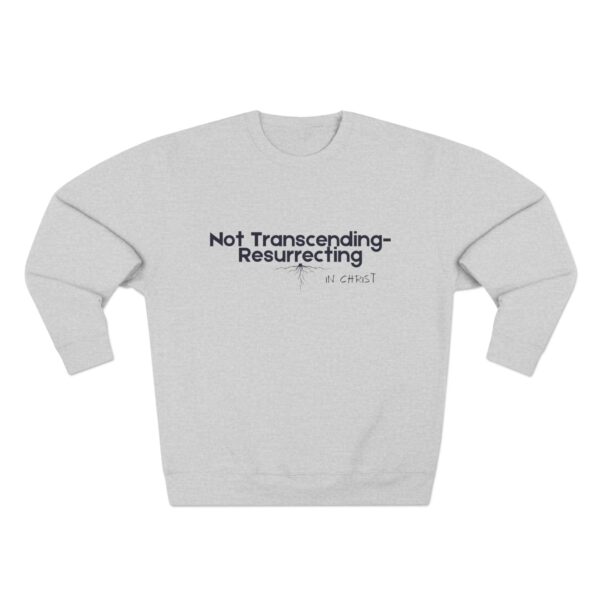 Not Transcending- Resurrecting John 11:25 Unisex Crewneck Sweatshirt